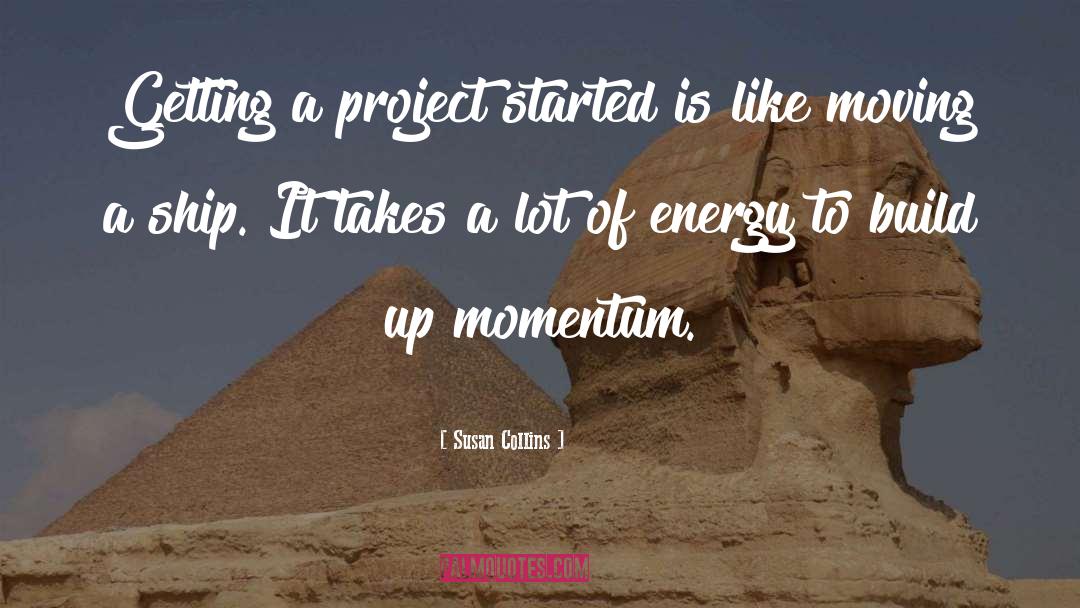 Susan Collins Quotes: Getting a project started is