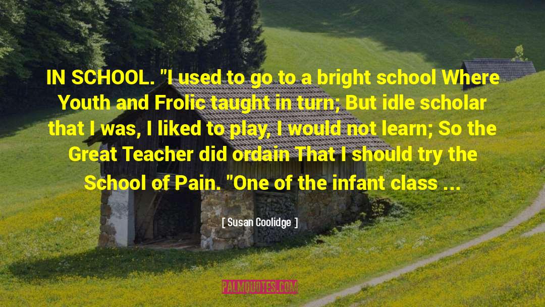 Susan Coolidge Quotes: IN SCHOOL.<br /><br /> 