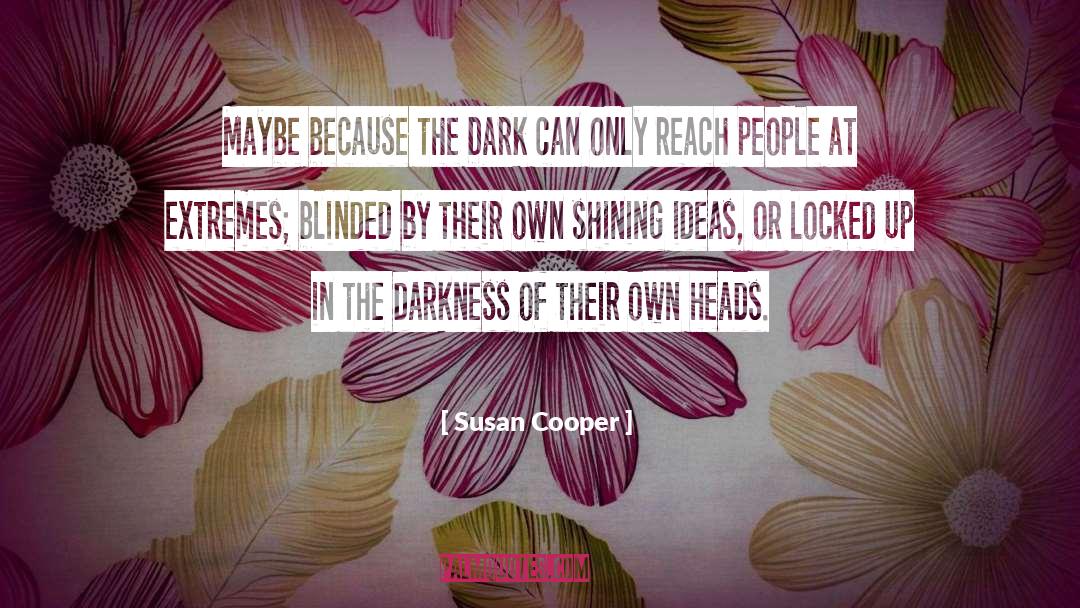 Susan Cooper Quotes: Maybe because the Dark can