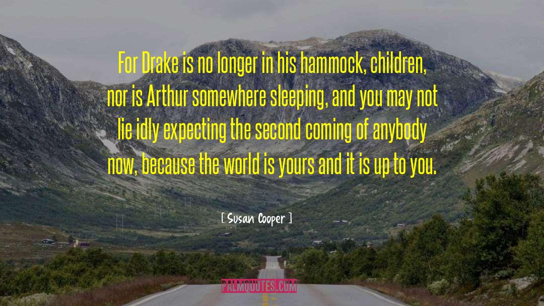 Susan Cooper Quotes: For Drake is no longer