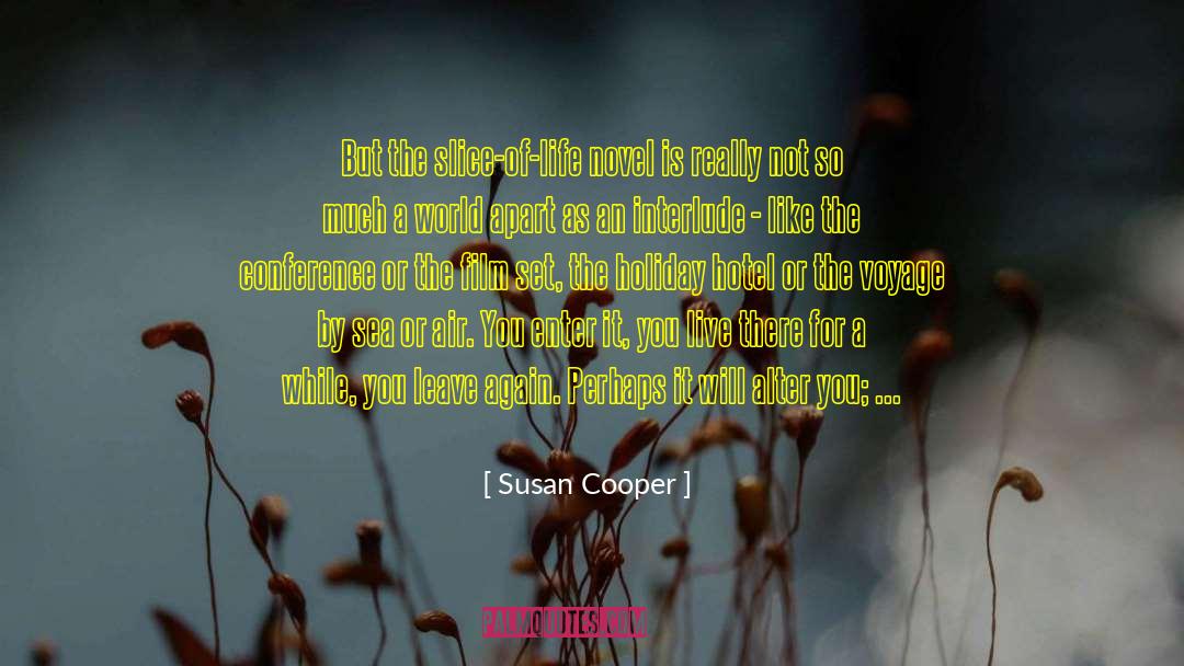 Susan Cooper Quotes: But the slice-of-life novel is