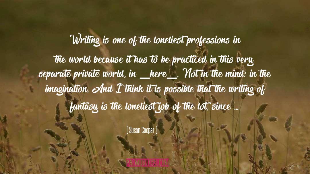 Susan Cooper Quotes: Writing is one of the