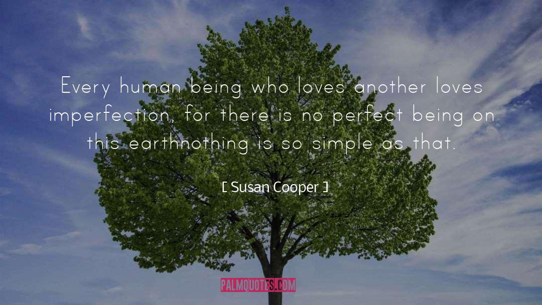 Susan Cooper Quotes: Every human being who loves