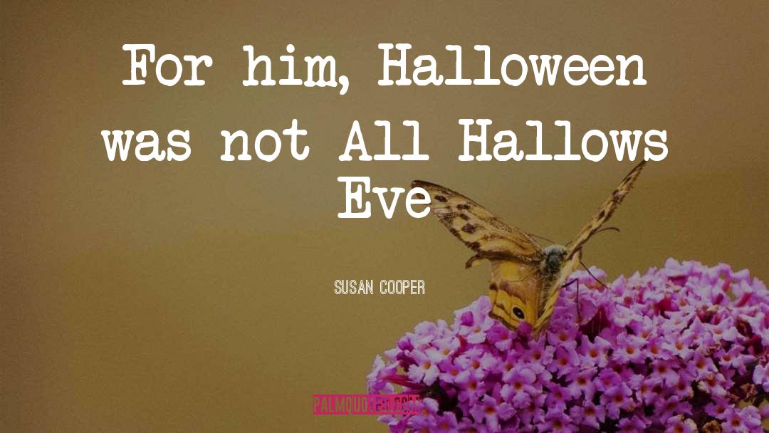 Susan Cooper Quotes: For him, Halloween was not