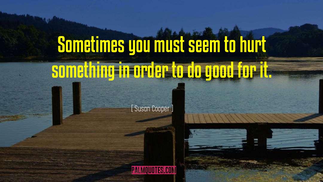 Susan Cooper Quotes: Sometimes you must seem to