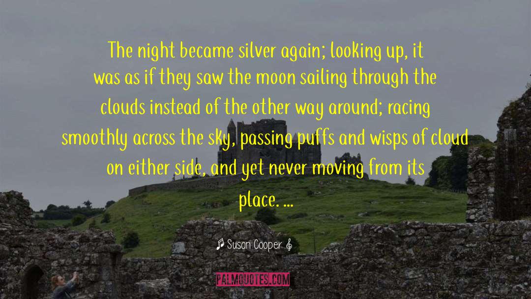 Susan Cooper Quotes: The night became silver again;