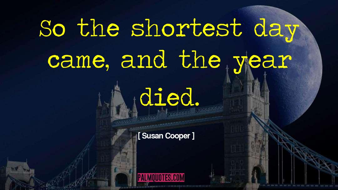 Susan Cooper Quotes: So the shortest day came,