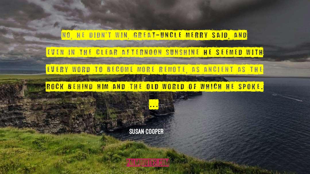 Susan Cooper Quotes: No, he didn't win, Great-Uncle