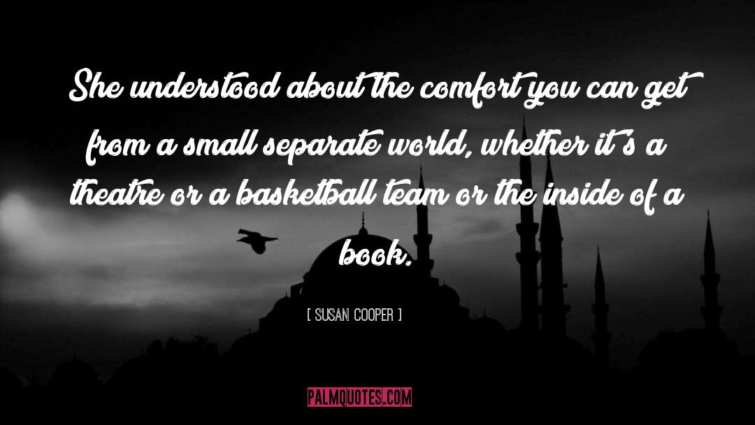 Susan Cooper Quotes: She understood about the comfort