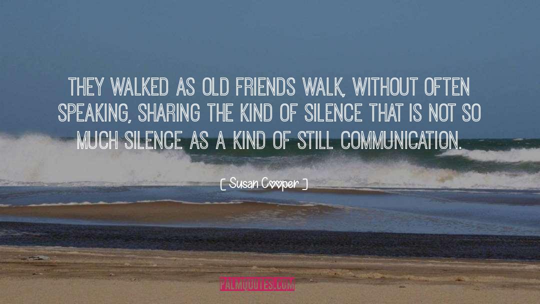 Susan Cooper Quotes: They walked as old friends