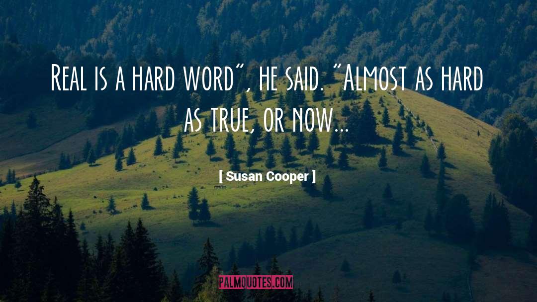 Susan Cooper Quotes: Real is a hard word