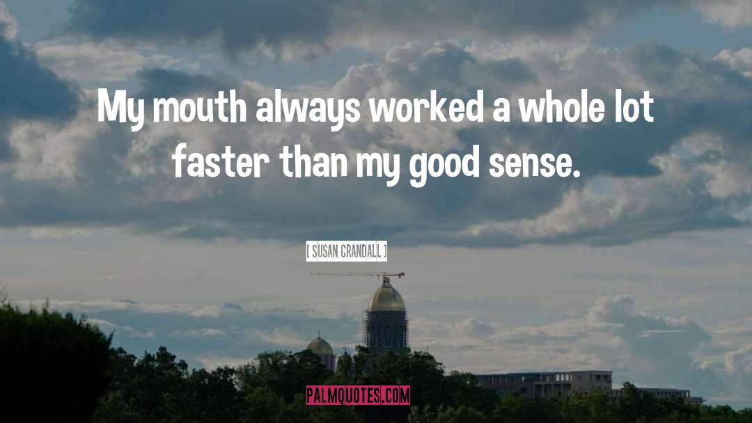 Susan Crandall Quotes: My mouth always worked a