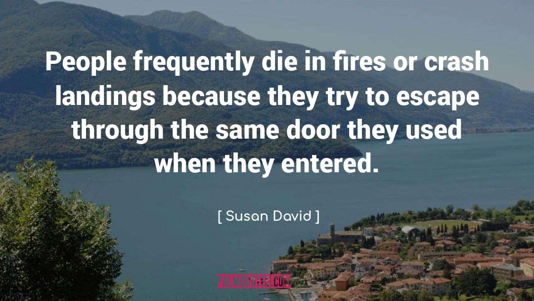 Susan David Quotes: People frequently die in fires