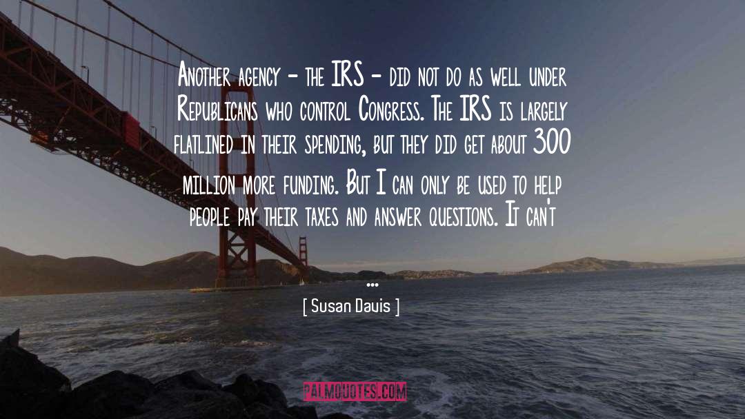 Susan Davis Quotes: Another agency - the IRS