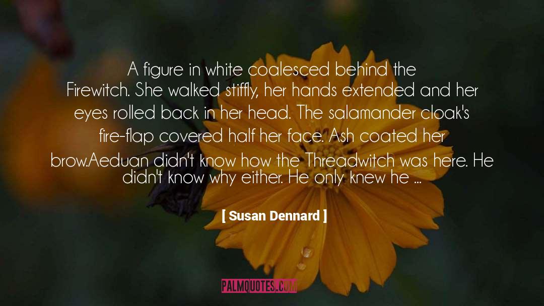 Susan Dennard Quotes: A figure in white coalesced