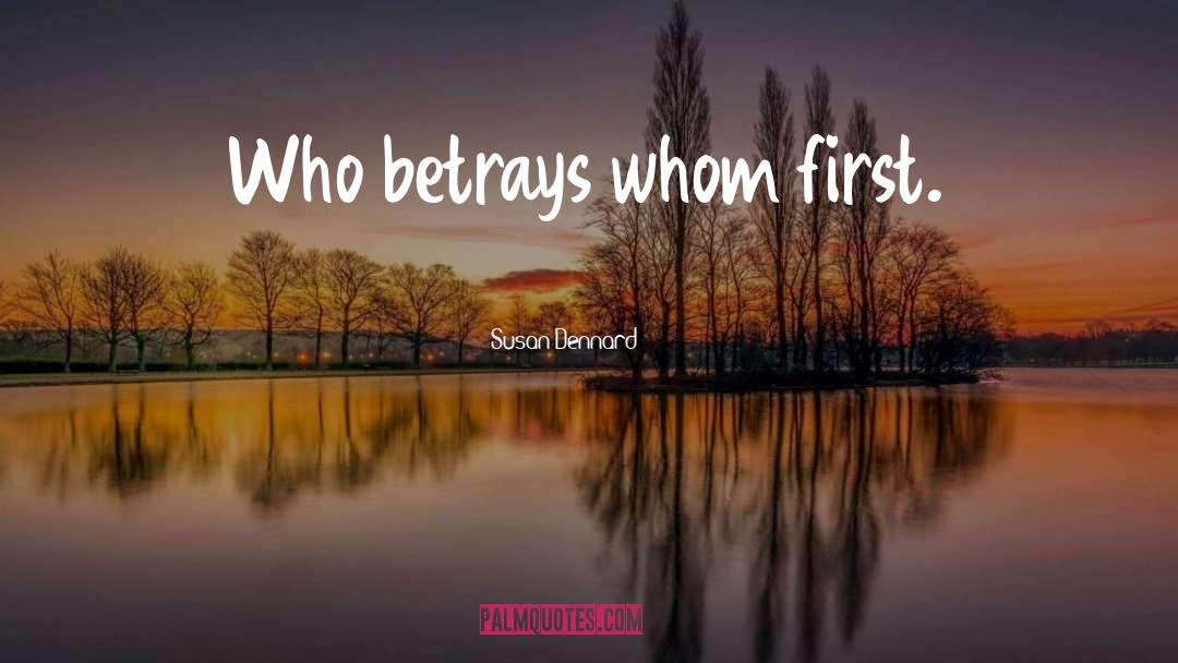 Susan Dennard Quotes: Who betrays whom first.