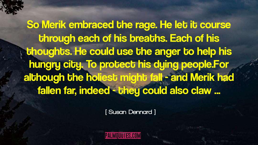 Susan Dennard Quotes: So Merik embraced the rage.