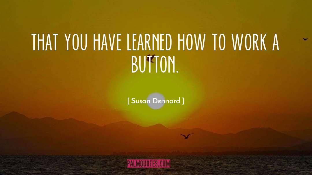 Susan Dennard Quotes: that you have learned how