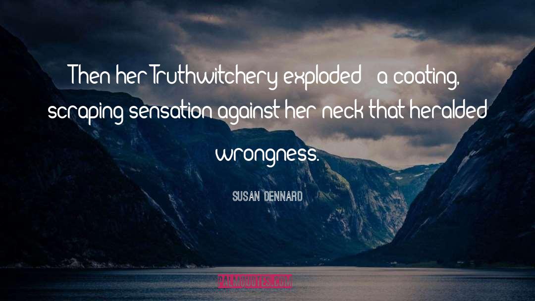 Susan Dennard Quotes: Then her Truthwitchery exploded -