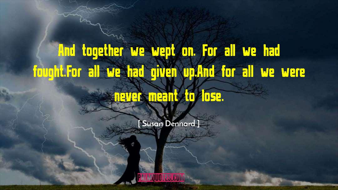 Susan Dennard Quotes: And together we wept on.