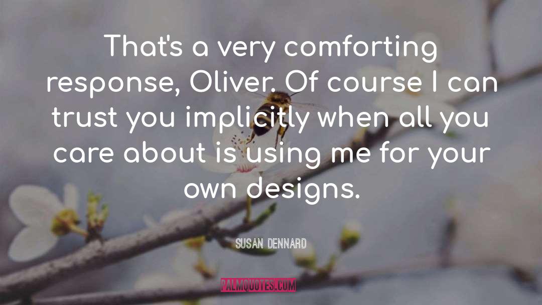 Susan Dennard Quotes: That's a very comforting response,