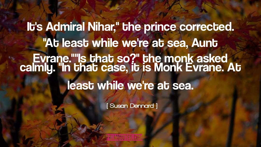Susan Dennard Quotes: It's Admiral Nihar,