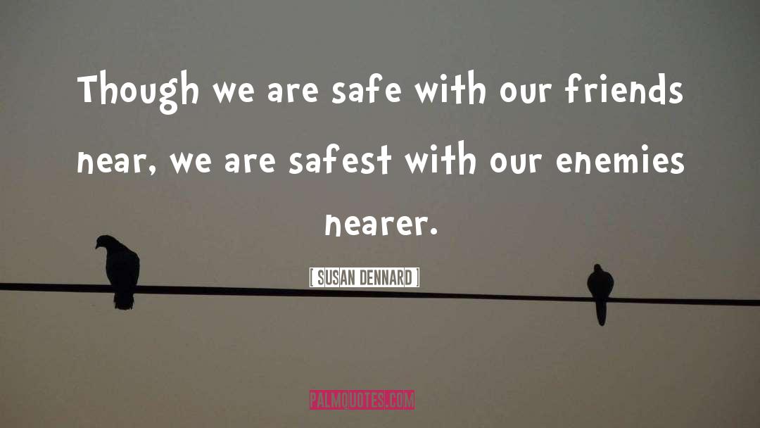 Susan Dennard Quotes: Though we are safe with