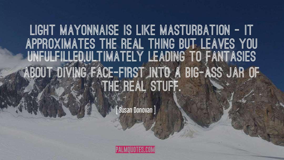 Susan Donovan Quotes: Light mayonnaise is like masturbation