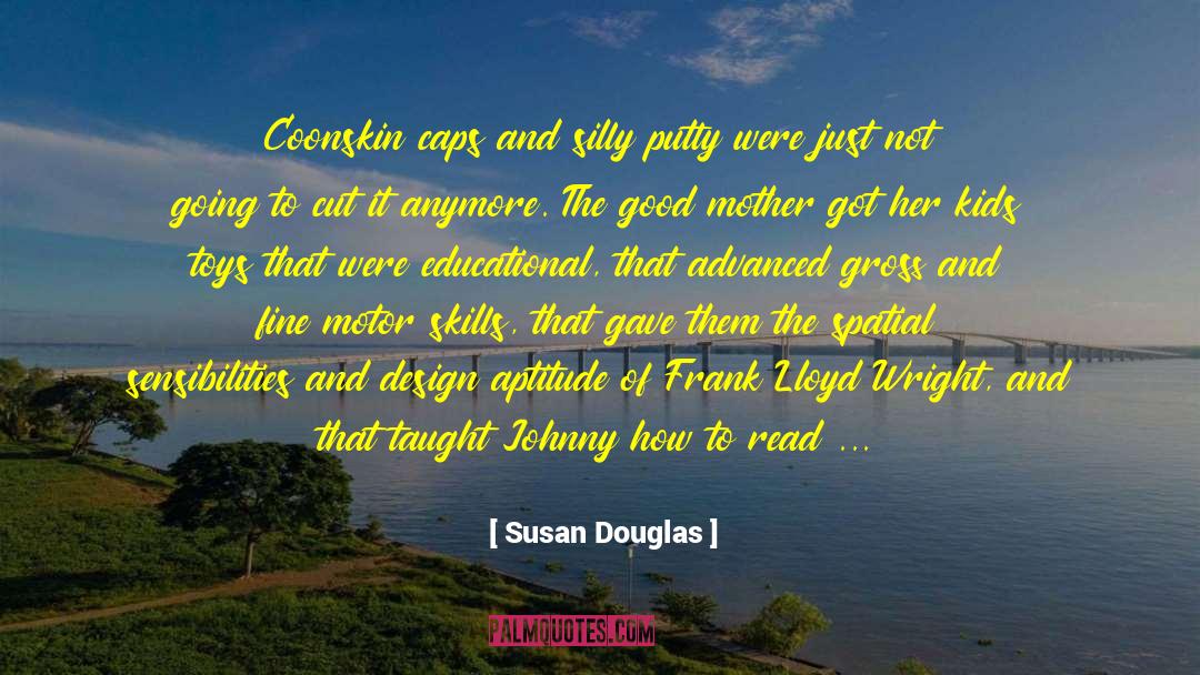 Susan Douglas Quotes: Coonskin caps and silly putty