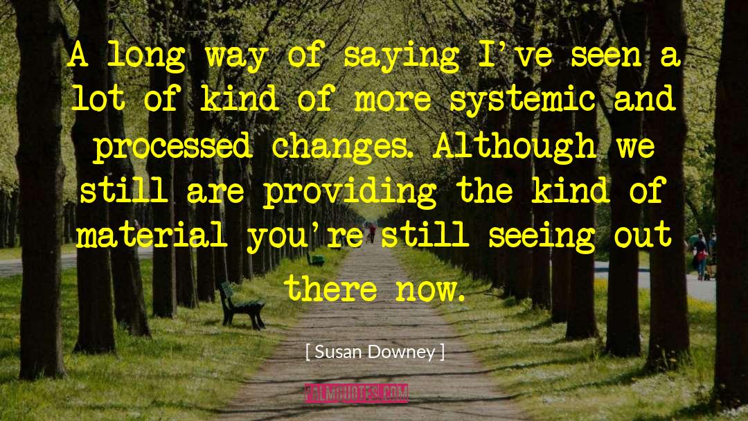 Susan Downey Quotes: A long way of saying
