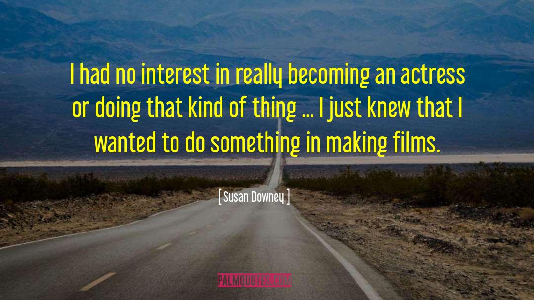 Susan Downey Quotes: I had no interest in