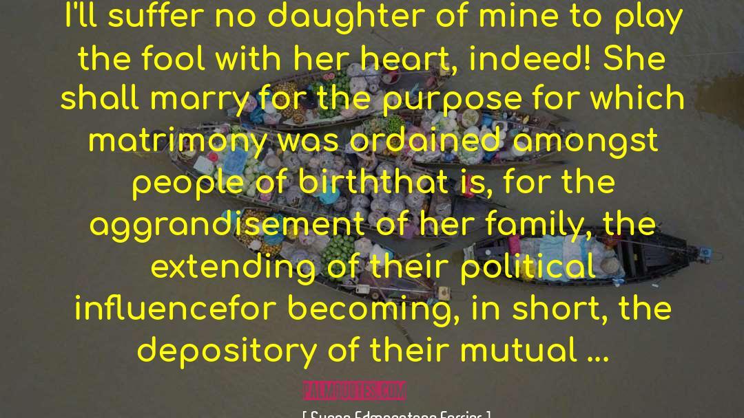 Susan Edmonstone Ferrier Quotes: I'll suffer no daughter of