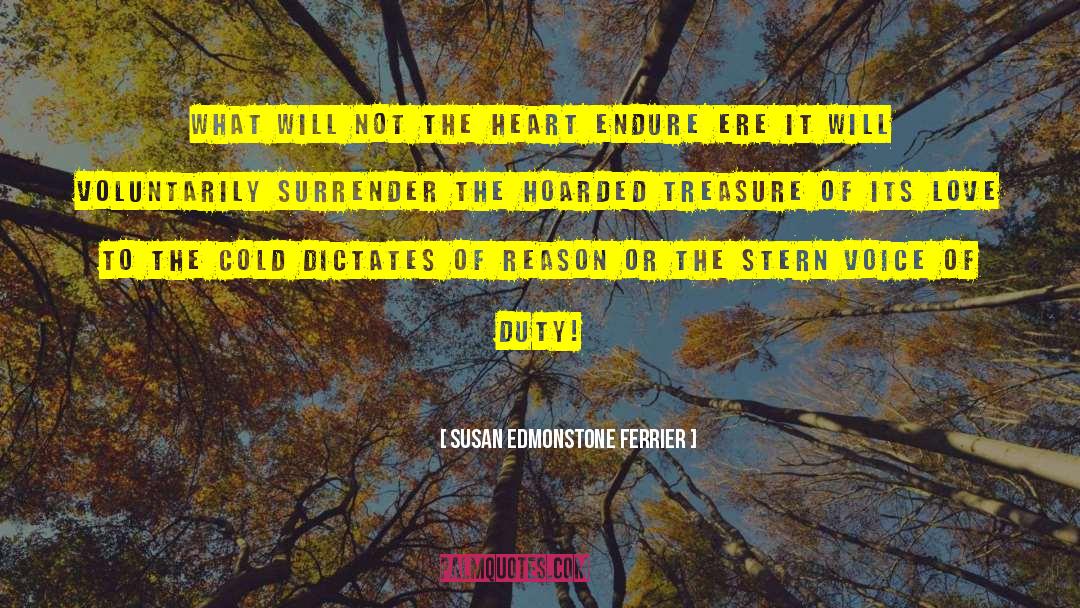 Susan Edmonstone Ferrier Quotes: What will not the heart