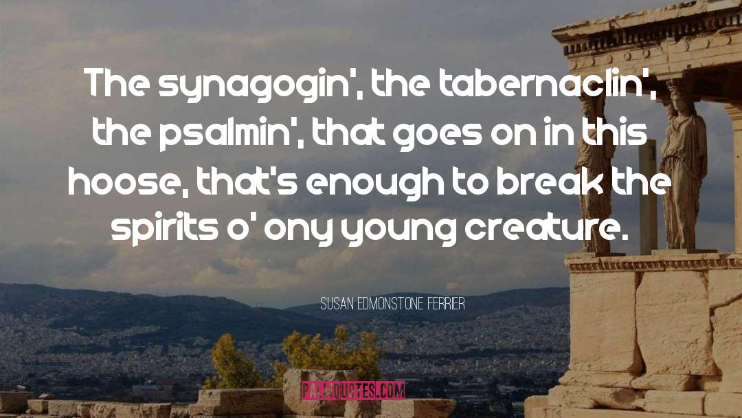 Susan Edmonstone Ferrier Quotes: The synagogin', the tabernaclin', the