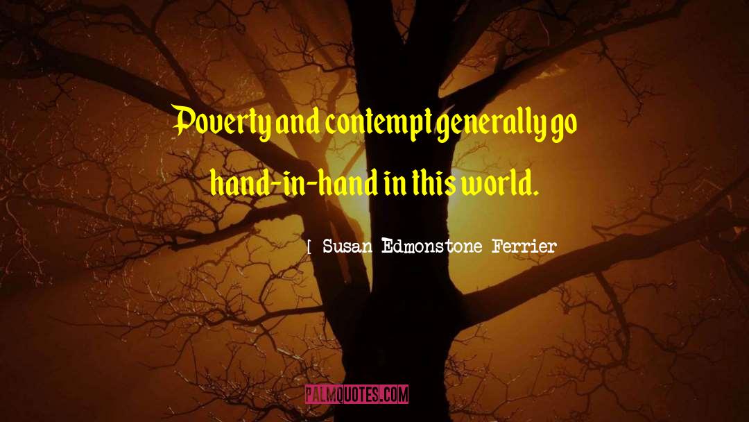 Susan Edmonstone Ferrier Quotes: Poverty and contempt generally go
