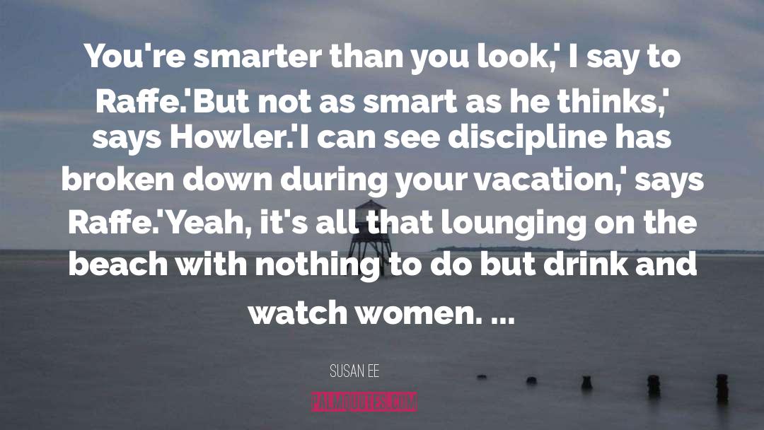 Susan Ee Quotes: You're smarter than you look,'