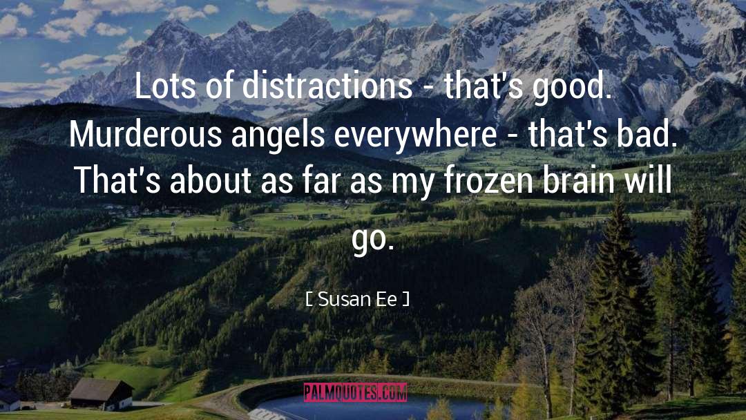 Susan Ee Quotes: Lots of distractions - that's