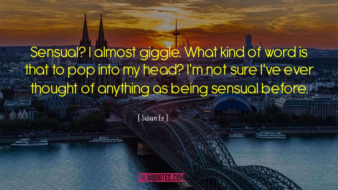 Susan Ee Quotes: Sensual? I almost giggle. What