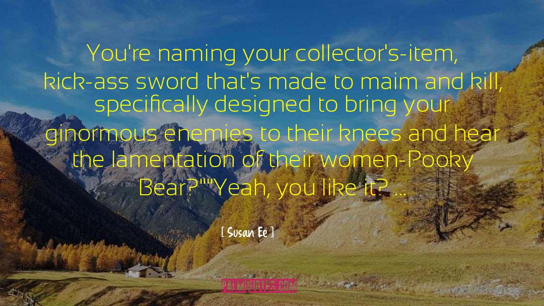 Susan Ee Quotes: You're naming your collector's-item, kick-ass