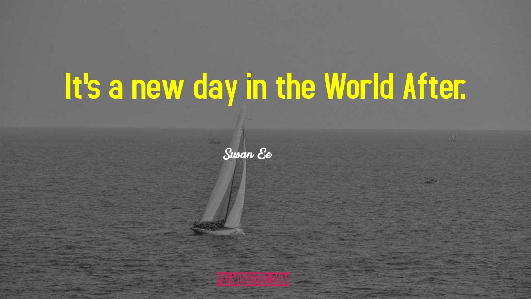 Susan Ee Quotes: It's a new day in