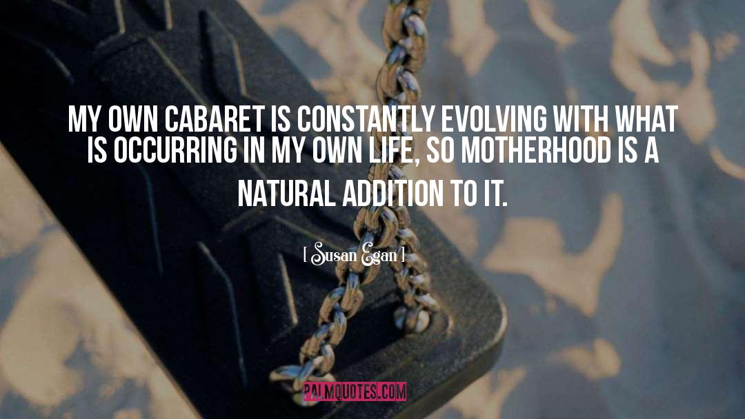 Susan Egan Quotes: My own cabaret is constantly
