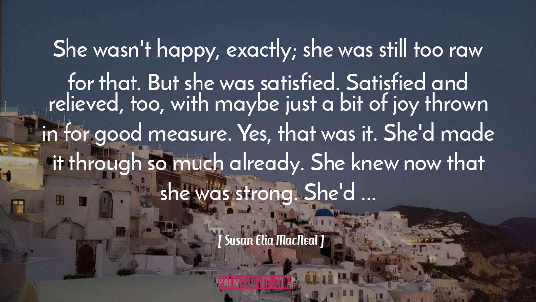 Susan Elia MacNeal Quotes: She wasn't happy, exactly; she