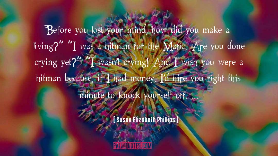 Susan Elizabeth Phillips Quotes: Before you lost your mind,