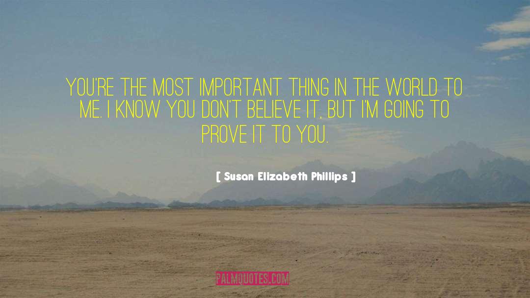 Susan Elizabeth Phillips Quotes: You're the most important thing