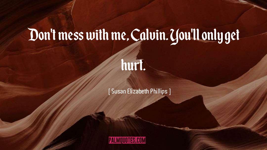 Susan Elizabeth Phillips Quotes: Don't mess with me, Calvin.
