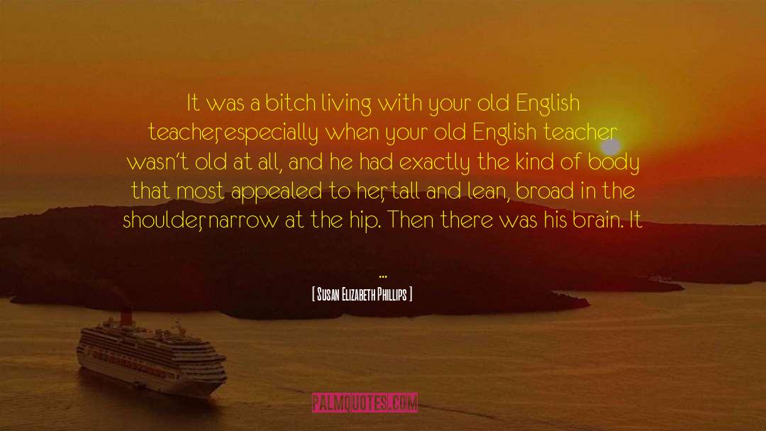 Susan Elizabeth Phillips Quotes: It was a bitch living