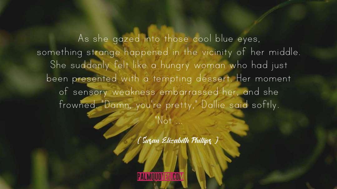 Susan Elizabeth Phillips Quotes: As she gazed into those