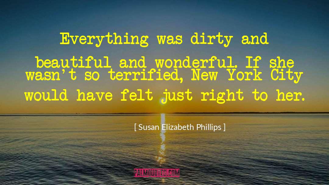 Susan Elizabeth Phillips Quotes: Everything was dirty and beautiful