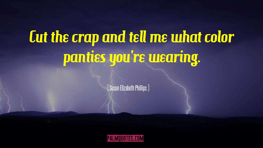 Susan Elizabeth Phillips Quotes: Cut the crap and tell