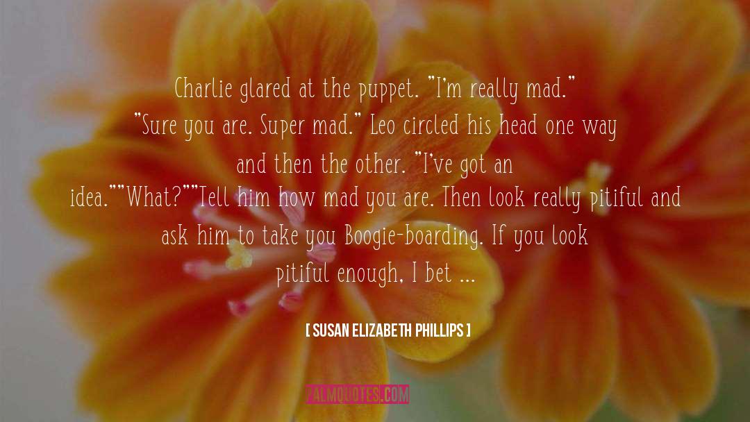 Susan Elizabeth Phillips Quotes: Charlie glared at the puppet.